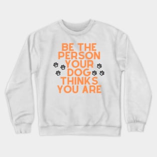 Be The Person Your Dog Thinks You Are - Orange Crewneck Sweatshirt